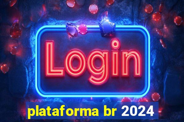 plataforma br 2024